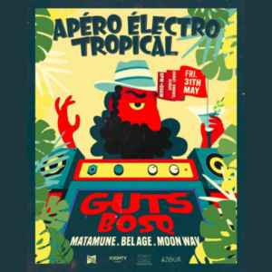 Apéro éléctro Tropical - Guts, Bosq & more May 31st